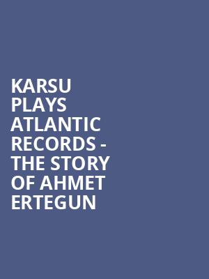KARSU plays ATLANTIC RECORDS - The Story of Ahmet Ertegun at Cadogan Hall